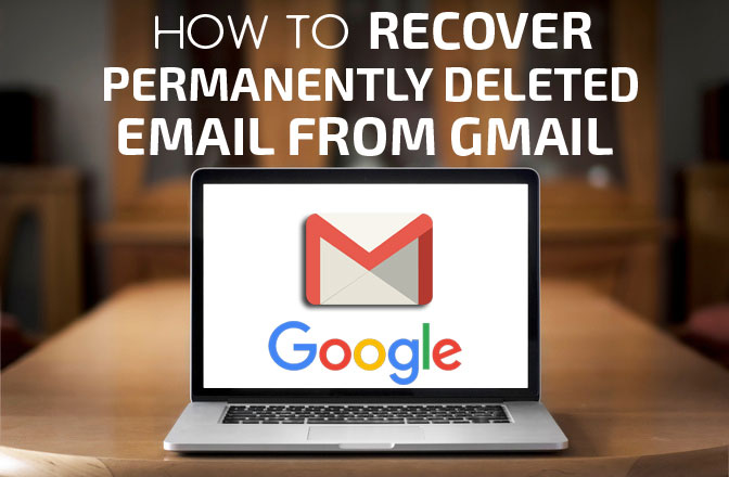 How To Recover Permanently Deleted Emails From Gmail